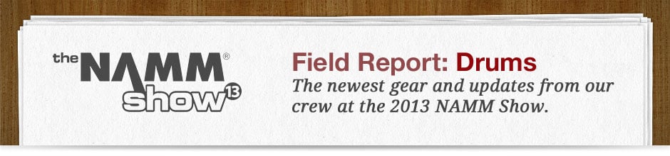 2013 NAMM Show Field Report - Drums