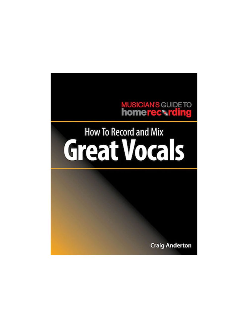 HL Books Craig Anderton How To Record and Mix Great Vocals
